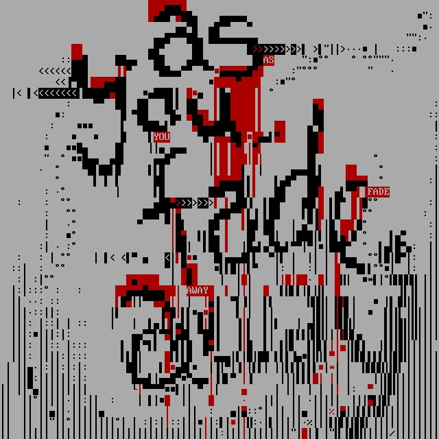 the words 'as you fade away' are glitchily drawn in a handwriting style in red-punctuated black against a grey background, slowly dissolving into noise as they are written further down the screen.